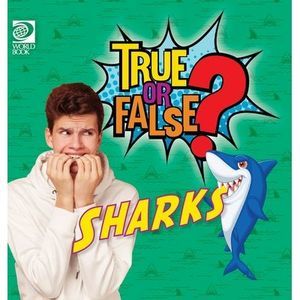 True or False? Sharks -- World Book